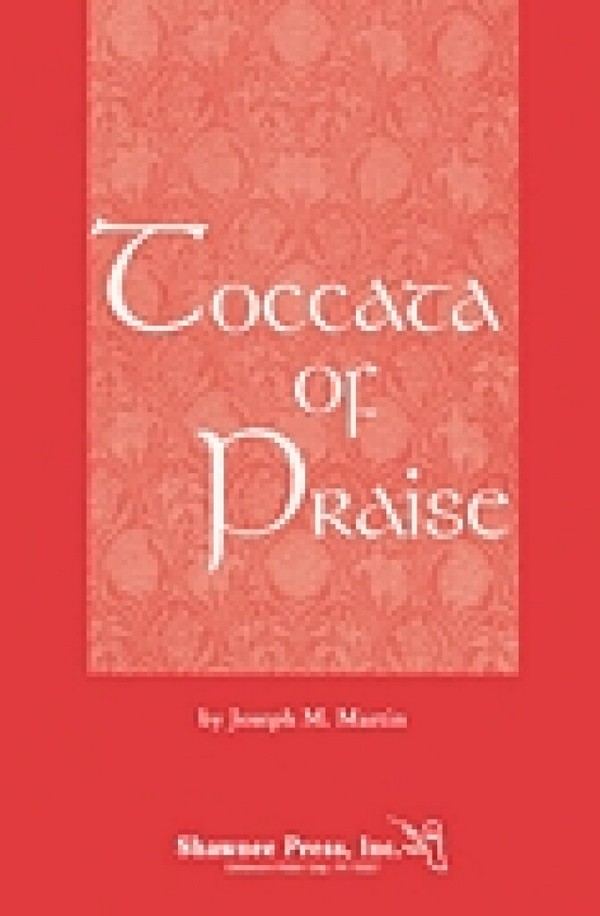 Joseph M. Martin, Toccata of Praise&nbsp;&nbsp;SATB&nbsp;&nbsp;Chorpartitur