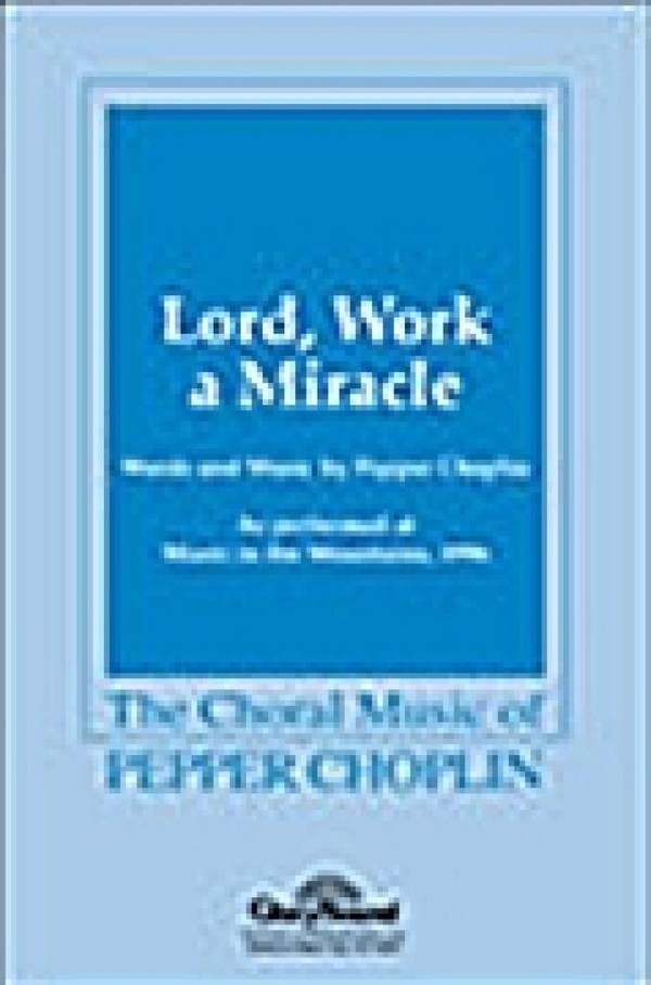 Pepper Choplin, Lord, Work a Miracle&nbsp;&nbsp;SATB&nbsp;&nbsp;Chorpartitur