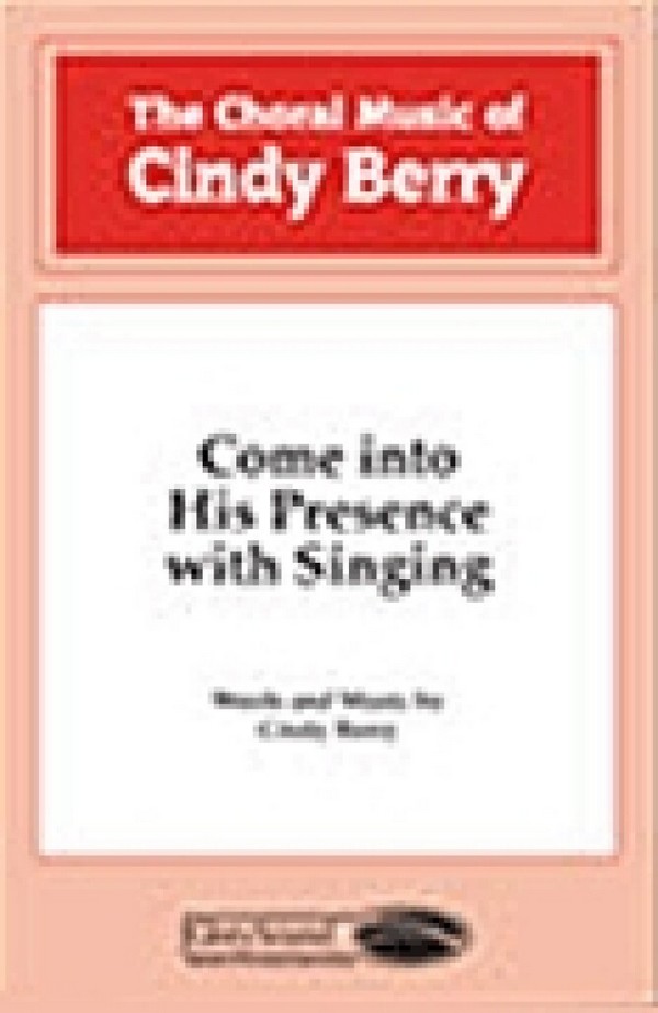 Cindy Berry, Come into His Presence with Singing&nbsp;&nbsp;SATB&nbsp;&nbsp;Chorpartitur