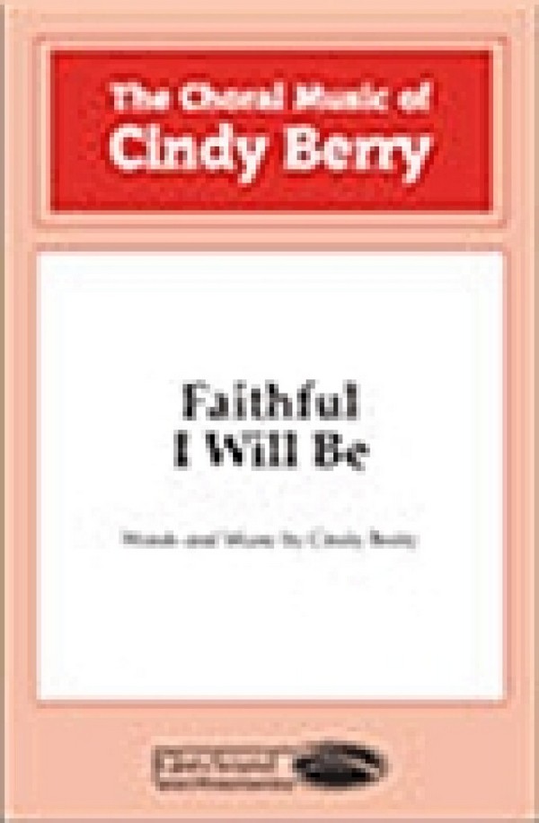 Cindy Berry, Faithful I Will Be&nbsp;&nbsp;SATB&nbsp;&nbsp;Chorpartitur