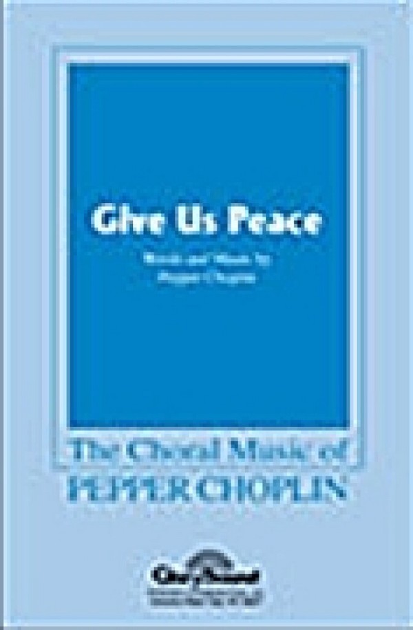 Pepper Choplin, Give Us Peace&nbsp;&nbsp;SATB&nbsp;&nbsp;Chorpartitur