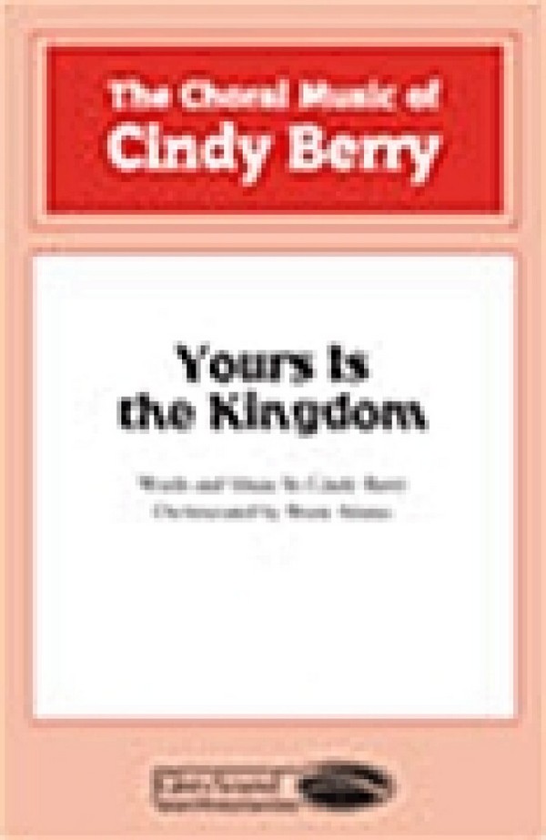 Cindy Berry, Yours Is the Kingdom&nbsp;&nbsp;SATB&nbsp;&nbsp;Chorpartitur