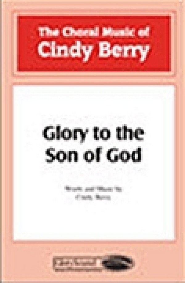 Cindy Berry, Glory to the Son of God&nbsp;&nbsp;SATB&nbsp;&nbsp;Chorpartitur