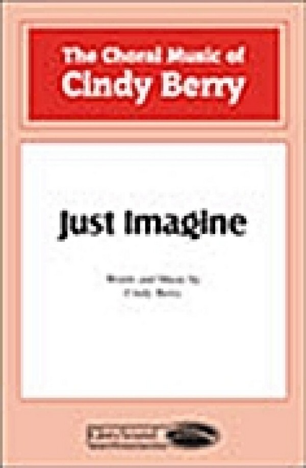 Cindy Berry, Just Imagine&nbsp;&nbsp;SATB&nbsp;&nbsp;Chorpartitur