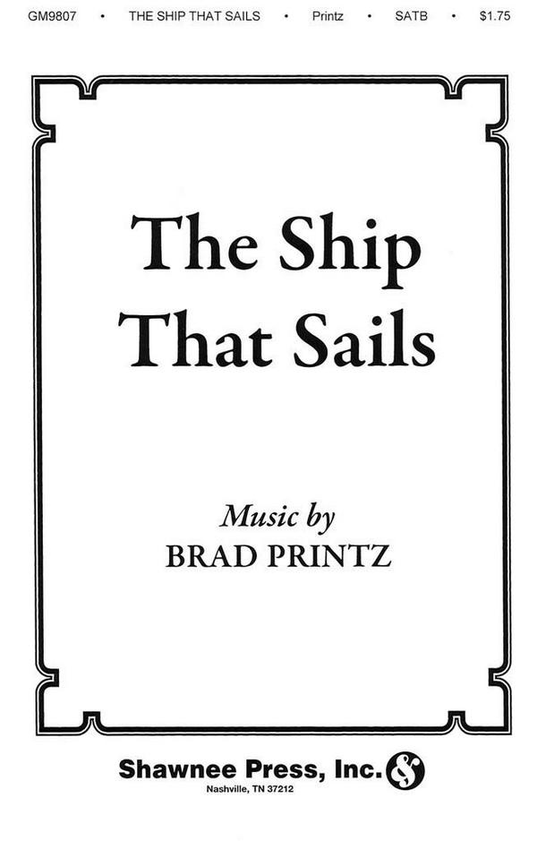 Brad Printz, The Ship That Sails&nbsp;&nbsp;SATB&nbsp;&nbsp;Chorpartitur