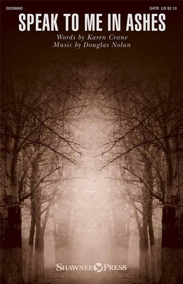 Douglas Nolan, Speak to Me in Ashes&nbsp;&nbsp;SATB&nbsp;&nbsp;Chorpartitur