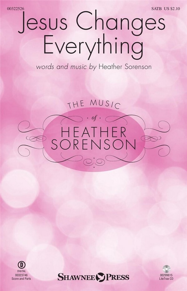 Heather Sorenson, Jesus Changes Everything&nbsp;&nbsp;SATB&nbsp;&nbsp;Chorpartitur