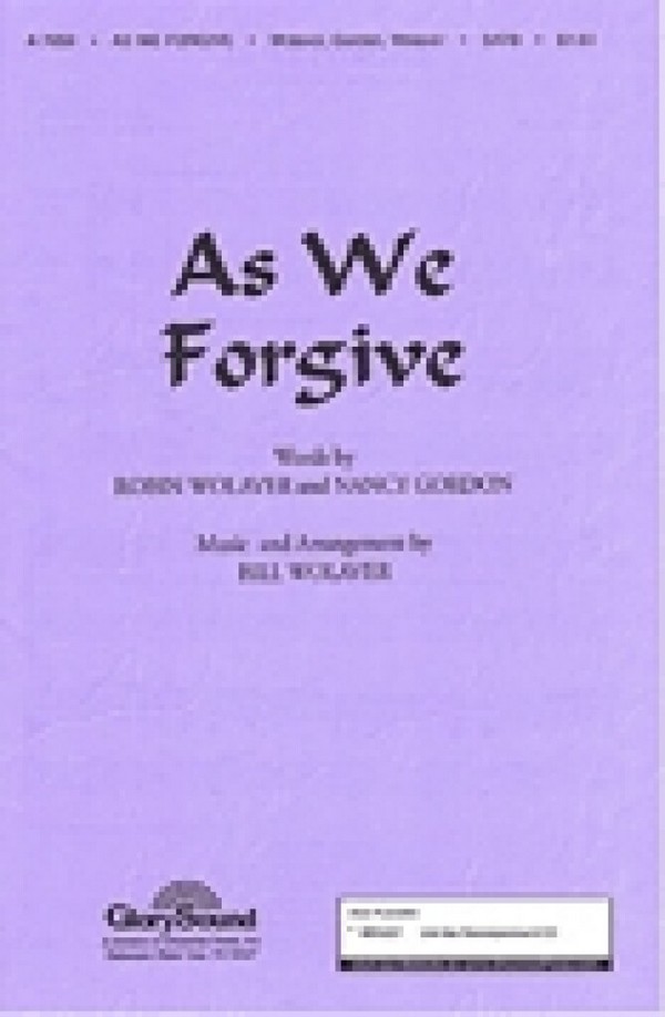 Bill Wolaver_Nancy Gordon, As We Forgive&nbsp;&nbsp;SATB&nbsp;&nbsp;Chorpartitur