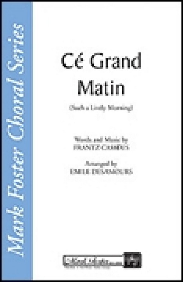 Emile Desamours, Cé Grand Matin Such a Lively Morning&nbsp;&nbsp;SATB a Cappella&nbsp;&nbsp;Chorpartitur