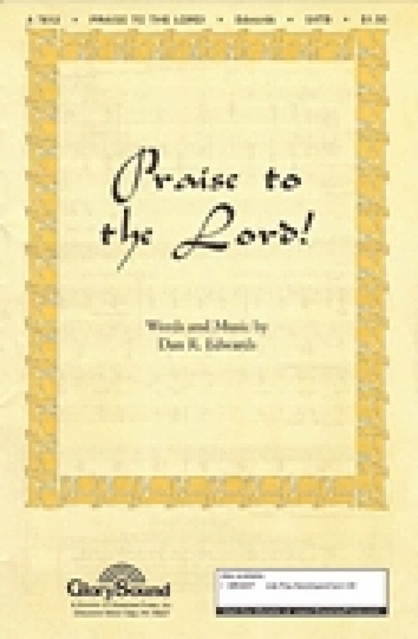 Dan R. Edwards, Praise to the Lord!&nbsp;&nbsp;SATB&nbsp;&nbsp;Chorpartitur