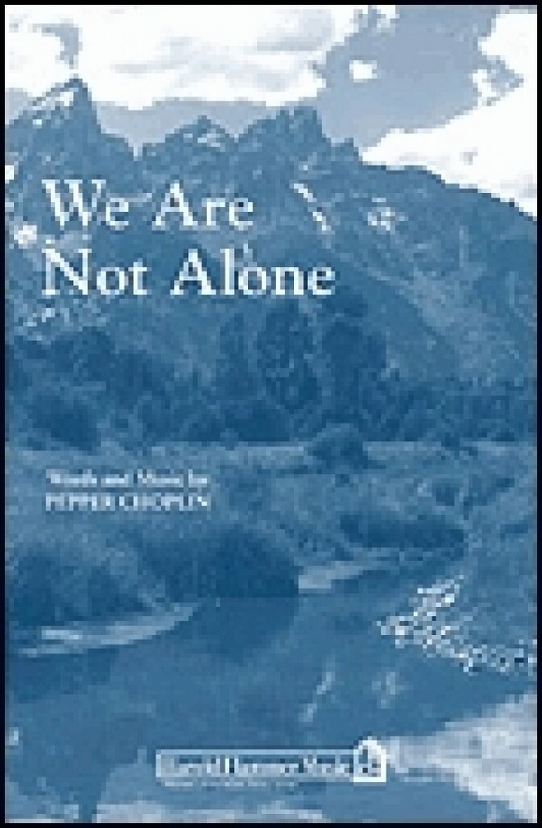 Pepper Choplin, We Are Not Alone&nbsp;&nbsp;SATB a Cappella&nbsp;&nbsp;Chorpartitur