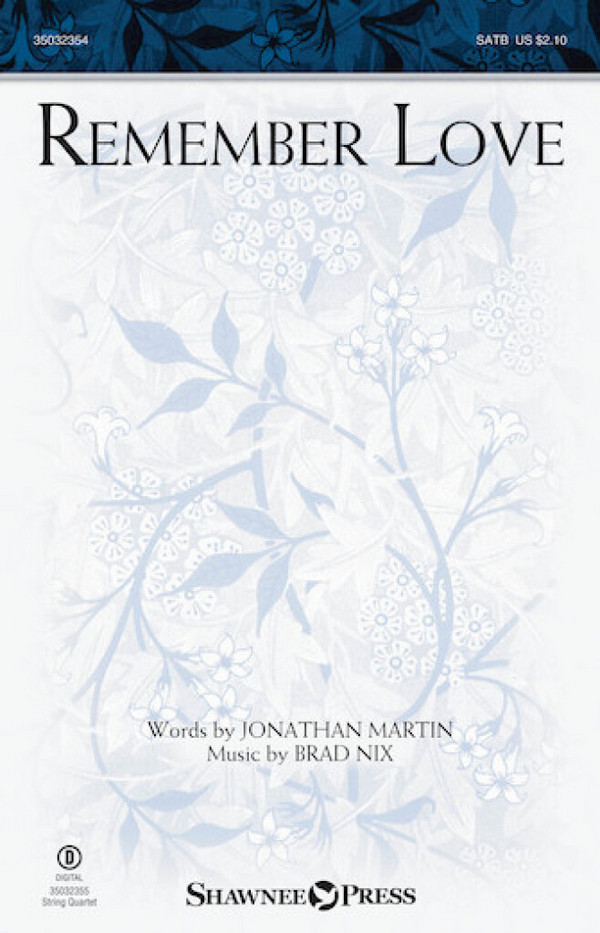 Brad Nix, Remember Love&nbsp;&nbsp;SATB&nbsp;&nbsp;Chorpartitur