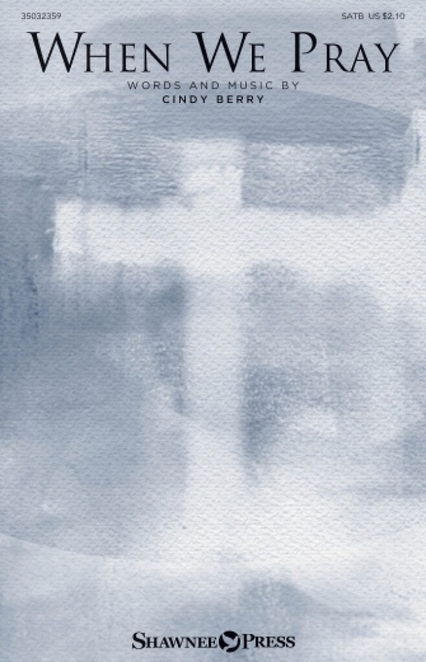 Cindy Berry, When We Pray&nbsp;&nbsp;SATB&nbsp;&nbsp;Chorpartitur