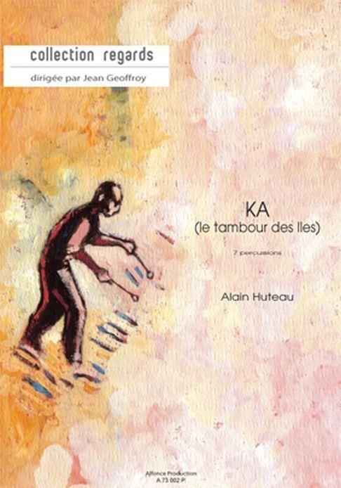 Alain Huteau, Ka (Le Tambour Des Iles)  Caisse Claire [X3], Tom Aigus, Bongo, Toms Graves Et Grosse Caisse  Partitur + Stimmen