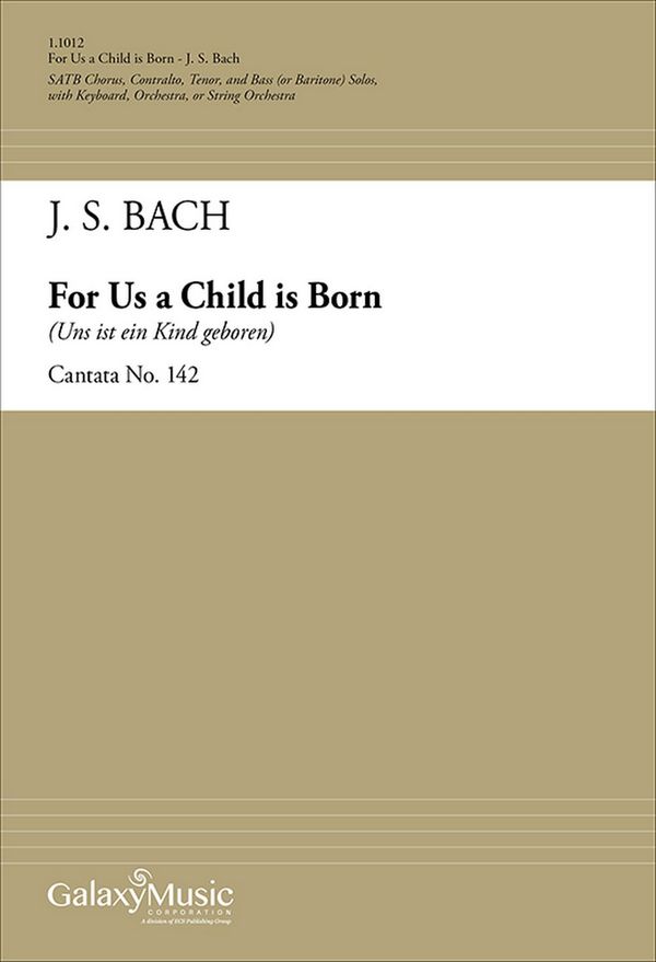 Johann Sebastian Bach, For Us a Child is Born (Cantata No. 142)&nbsp;&nbsp;ATB soli, SATB, Keyboard [Organ or Piano], opt. Strings Mixed&nbsp;&nbsp;Chorpartitur