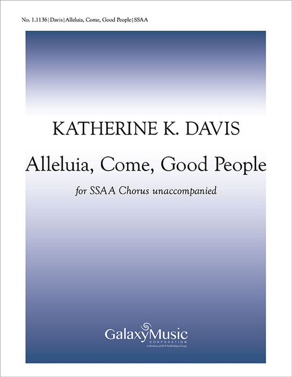 Katherine K. Davis, Alleluia, Come, Good People&nbsp;&nbsp;SSAA a Cappella&nbsp;&nbsp;Stimme