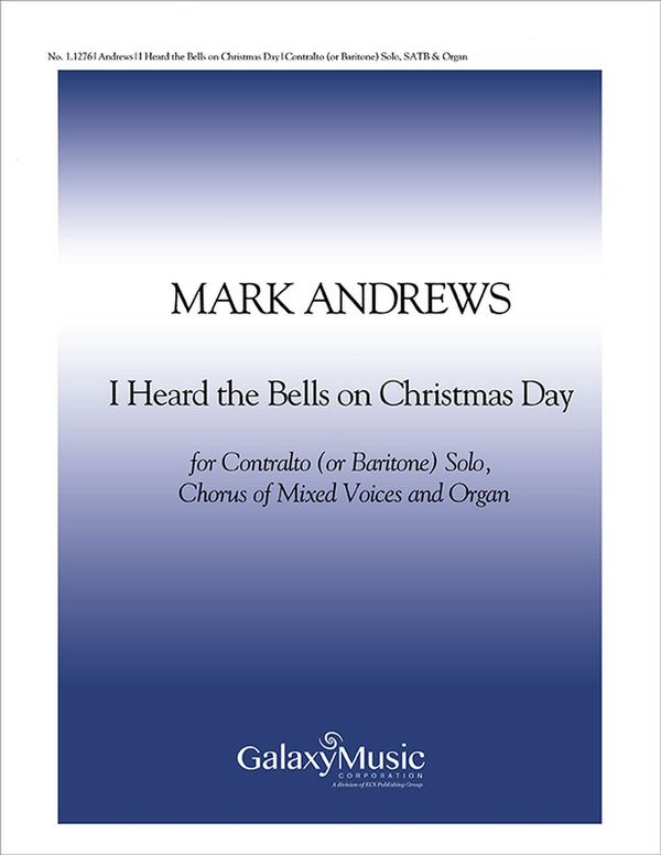 Mark Andrews, I Heard the Bells on Christmas Day&nbsp;&nbsp;SATB, Contralto [Baritone] solo and Organ&nbsp;&nbsp;Stimme