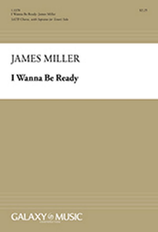James Miller, I Wanna be Ready&nbsp;&nbsp;S or Tenor Solo, SATB&nbsp;&nbsp;Stimme