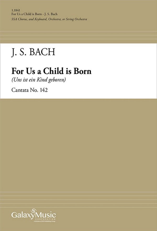 Johann Sebastian Bach, For Us a Child is Born (Cantata 142)&nbsp;&nbsp;SA soli, SSA , Keyboard [Organ or Piano] or Orchestra&nbsp;&nbsp;Chorpartitur