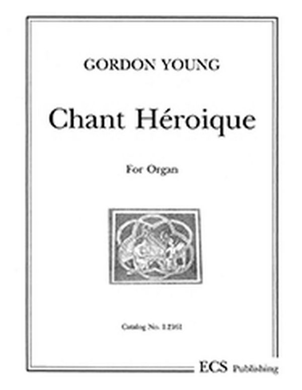 Gordon Young, Chant Heroique&nbsp;&nbsp;Orgel&nbsp;&nbsp;Buch