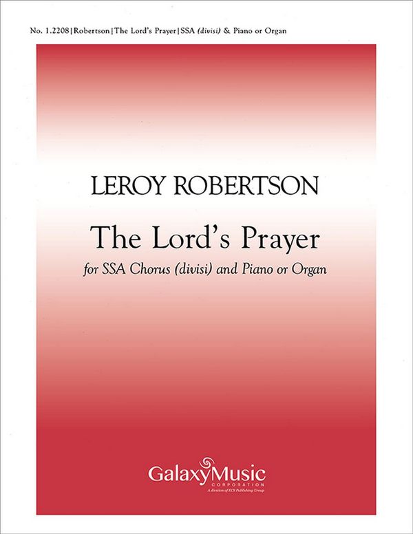 Leroy J. Robertson, The Lord's Prayer&nbsp;&nbsp;SSA divisi , Piano or Organ&nbsp;&nbsp;Stimme