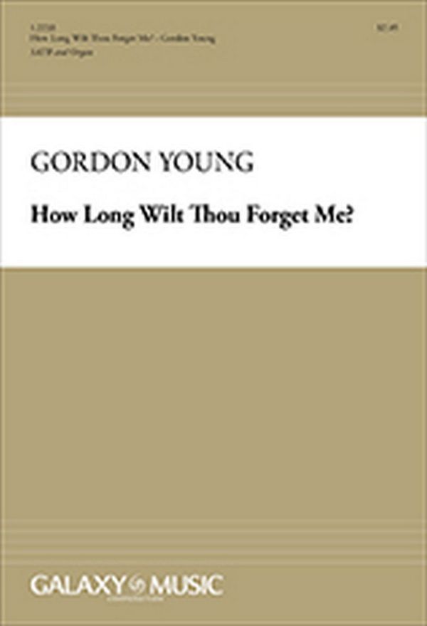 Gordon Young, How Long Wilt Thou Forget Me?&nbsp;&nbsp;SATB and Organ&nbsp;&nbsp;Stimme