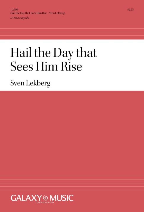 Sven Lekberg, Hail The Day That Sees Him Rise&nbsp;&nbsp;SATB&nbsp;&nbsp;Stimme