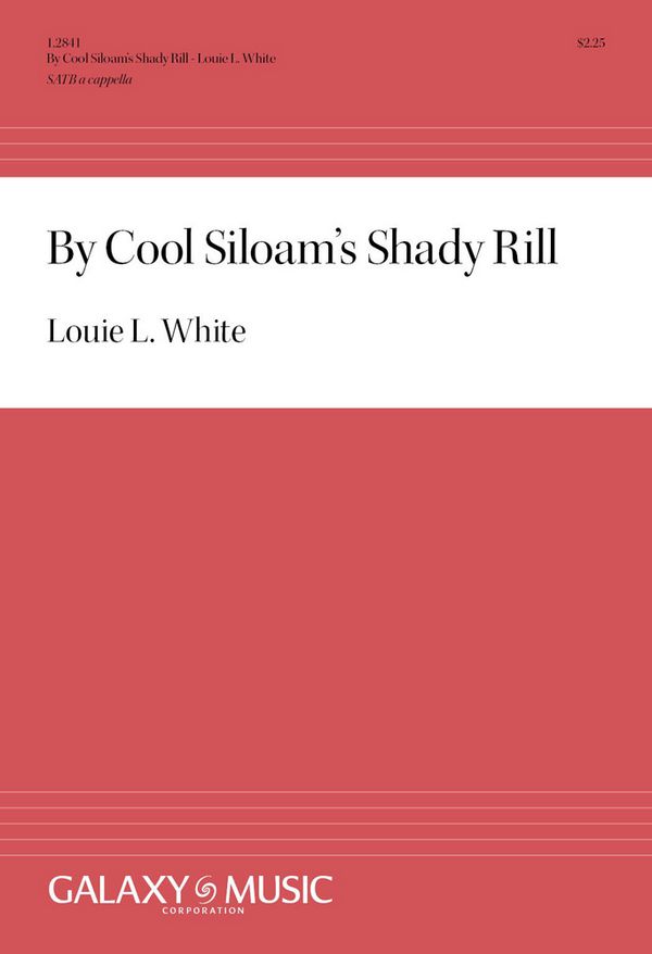 Louie L. White, By Cool Siloam's Shady Rill&nbsp;&nbsp;SATB&nbsp;&nbsp;Stimme