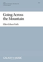Ellen Gilson Voth, Going Across the Mountain&nbsp;&nbsp;SATB Chorus unaccompanied&nbsp;&nbsp;Chorpartitur