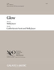 Molly Joyce, Glow&nbsp;&nbsp;Soprano Solo and SATB Chorus unaccompanied&nbsp;&nbsp;Chorpartitur