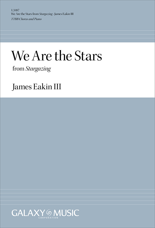 James Granville Eakin, We Are the Stars from Stargazing&nbsp;&nbsp;TTBB and Piano&nbsp;&nbsp;Chorpartitur