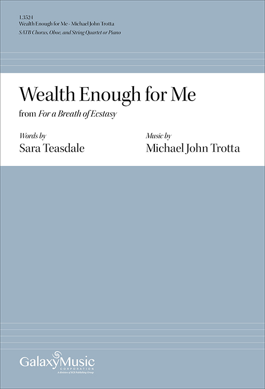 Michael John Trotta, Wealth Enough for Me from For a Breath of Ecstasy&nbsp;&nbsp;SATB Chorus, Oboe, and String Quartet or Piano&nbsp;&nbsp;Chorpartitur
