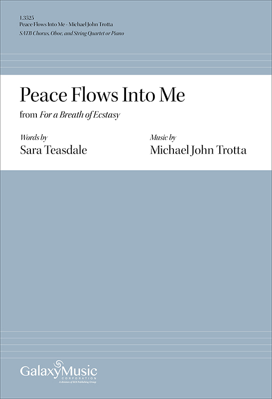 Michael John Trotta, Peace Flows into Me from For a Breath of Ecstasy&nbsp;&nbsp;SATB Chorus, Oboe, and String Quartet or Piano&nbsp;&nbsp;Chorpartitur