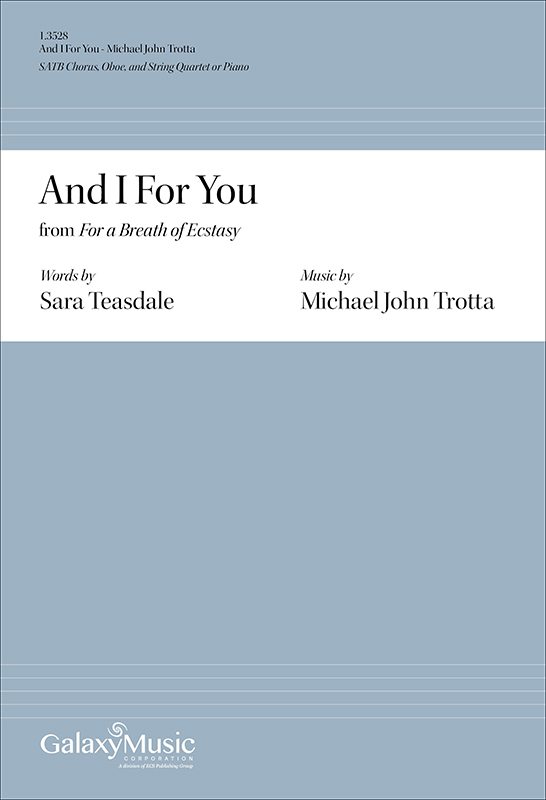 Michael John Trotta, And I For You from For a Breath of Ecstasy&nbsp;&nbsp;SATB Chorus, Oboe, and String Quartet or Piano&nbsp;&nbsp;Chorpartitur