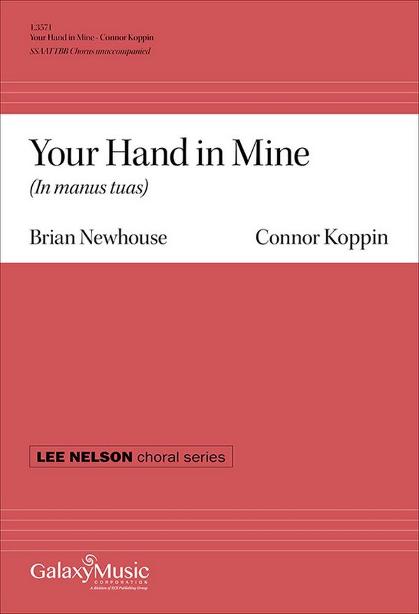 Connor Koppin_Brian Newhouse, Your Hand in Mine&nbsp;&nbsp;SSAATTBB Unaccompanied&nbsp;&nbsp;Chorpartitur