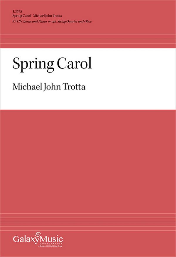 Michael John Trotta_Robert Louis Stevenson, Spring Carol&nbsp;&nbsp;SATB and Piano or opt. String Quartet and Oboe&nbsp;&nbsp;Chorpartitur