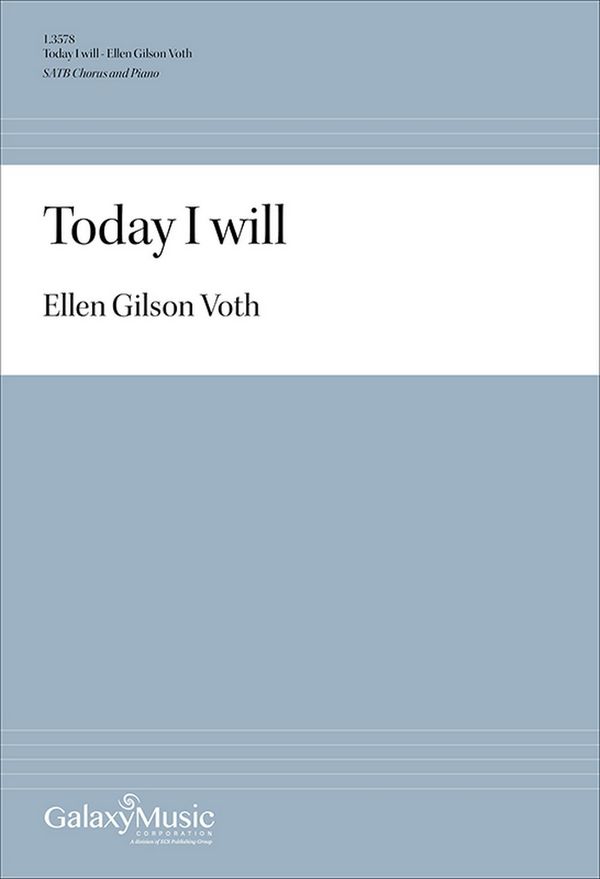 Ellen Gilson Voth, Today I will&nbsp;&nbsp;SATB and Piano&nbsp;&nbsp;Chorpartitur