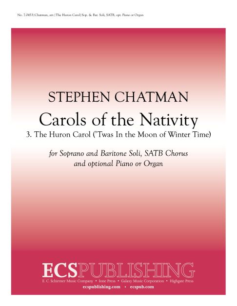 Carols of the Nativity: 3. The Huron Carol&nbsp;&nbsp;Soprano and Baritone, SATB, opt Piano, or Brass Quintet or Orchestra&nbsp;&nbsp;Stimme