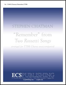 Stephen Chatman, Two Rossetti Songs: No. 2 Remember&nbsp;&nbsp;TTBB a Cappella&nbsp;&nbsp;Stimme