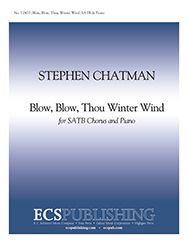 Stephen Chatman, Blow, Blow, Thou Winter Wind&nbsp;&nbsp;SATB and Piano&nbsp;&nbsp;Stimme