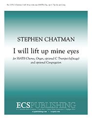Stephen Chatman, I Will Lift Up Mine Eyes&nbsp;&nbsp;SSATB, opt. congregation, Organ, opt. Trumpet [off stage]&nbsp;&nbsp;Stimme