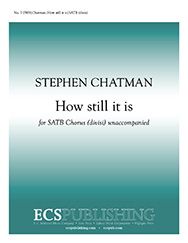 Stephen Chatman, How still it is&nbsp;&nbsp;SATB divisi a Cappella&nbsp;&nbsp;Stimme