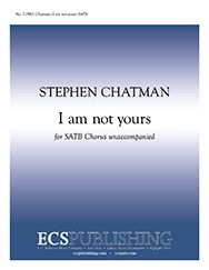 Stephen Chatman, I am not yours&nbsp;&nbsp;SATB a Cappella&nbsp;&nbsp;Stimme