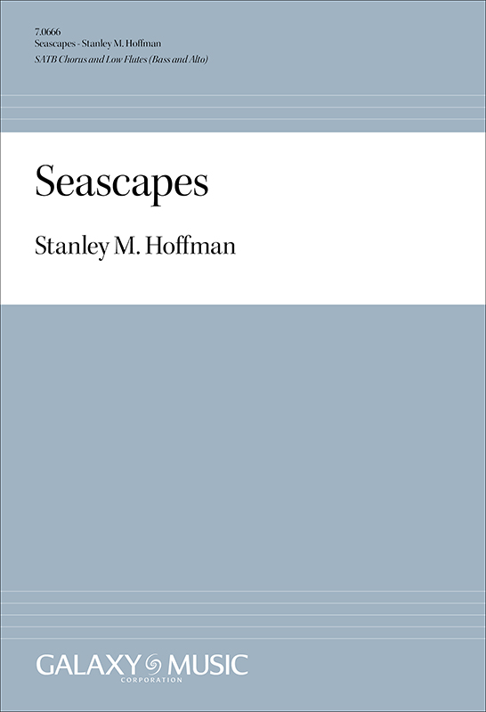 Stanley M. Hoffman, Seascapes&nbsp;&nbsp;SATB and Low Flutes [Bass and Alto]&nbsp;&nbsp;Chorpartitur