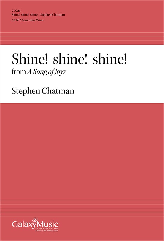 Stephen Chatman, Shine! shine! shine! from A Song of Joys&nbsp;&nbsp;SATB Chorus and Piano&nbsp;&nbsp;Chorpartitur