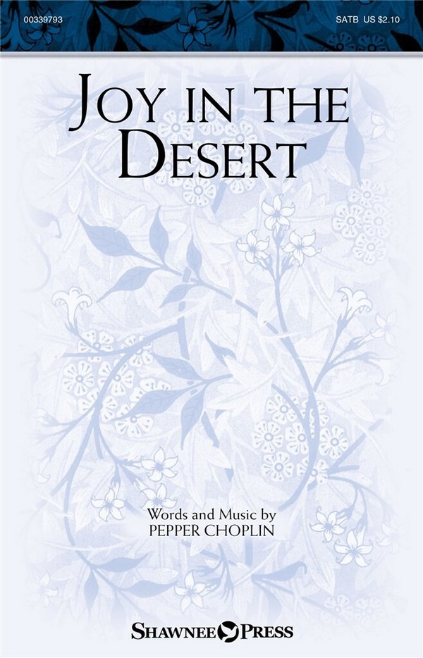 Pepper Choplin, Joy in the Desert&nbsp;&nbsp;SATB&nbsp;&nbsp;Choral Score