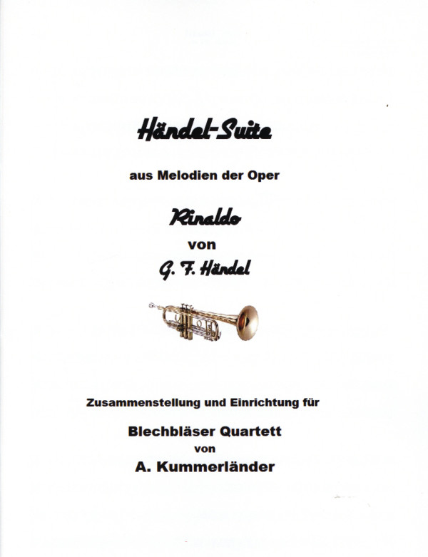 Händel, Georg Friedrich (Arr. Kummerländer)&nbsp;&nbsp;Händel Suite aus Melodien der Oper 'Rinaldo'&nbsp;&nbsp;für 2 Trompeten in B, Horn in F und Posaune