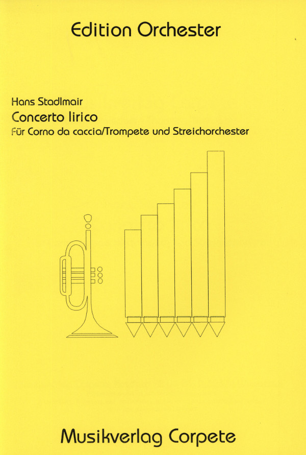 Stadlmair, Hans&nbsp;&nbsp;Concerto lirico für Trompete/Corno da caccia in B und Streicher&nbsp;&nbsp;Partitur und Solostimme und Streicherset (3-3-2-2-1)