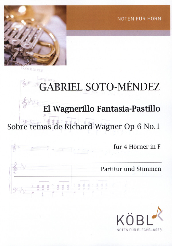 Soto-Méndez, Gabriel&nbsp;&nbsp;El Wagnerillo Fantasia-Pastillo-Sobre temas de Richard Wagner Op 6 No1&nbsp;&nbsp;für 4 Hörner in F