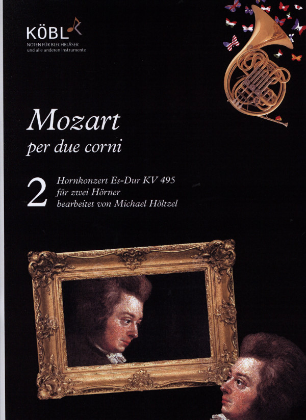 Mozart, Wolfgang Amadeus (Arr. Michael Höltzel)&nbsp;&nbsp;Mozart per due corni - Hornkonzert Es-Dur KV 495&nbsp;&nbsp;für 2 Hörner (2 horns) - Spielpartitur